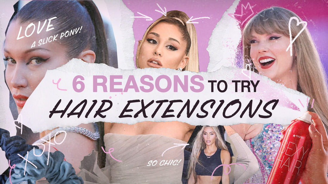Why Wear Hair Extensions: 6 Reasons To Try Hair Extensions